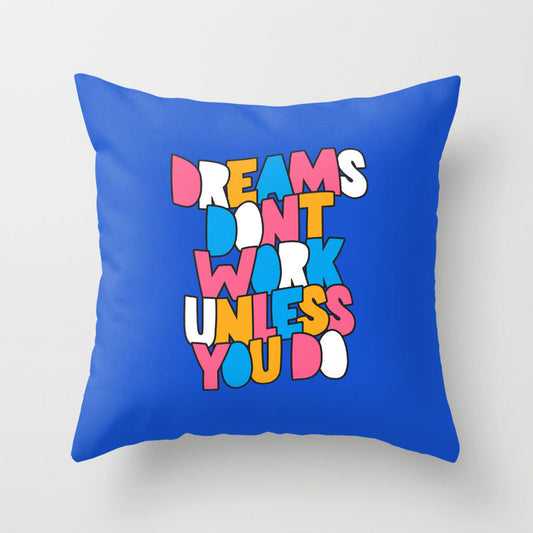 Dreams Don't Work Unless You Do Throw Pillow