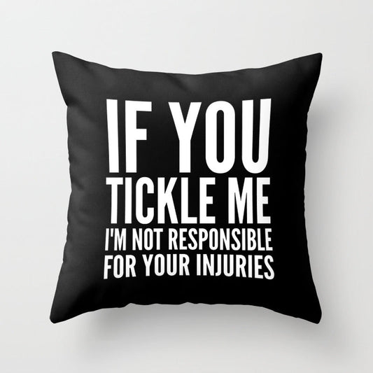 IF YOU TICKLE ME, I'M NOT RESPONSIBLE FOR YOUR INJURIES (Black & White) Throw Pillow