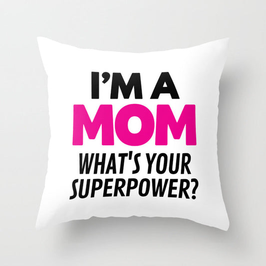 I'M A MOM WHAT'S YOUR SUPERPOWER? Throw Pillow