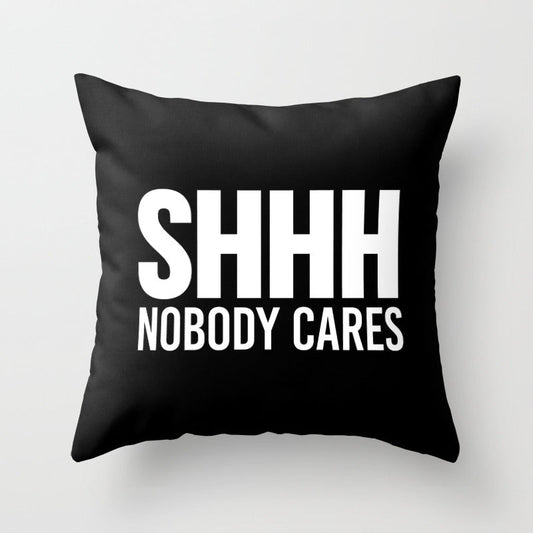 Shhh Nobody Cares (Black & White) Throw Pillow