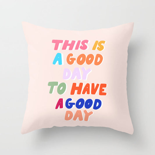 This Is  A Good Day To Have A Good Day Throw Pillow