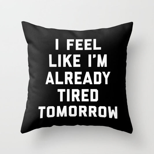 Tired Tomorrow Funny Quote Throw Pillow